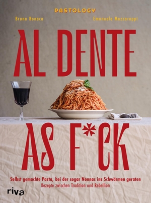 Bonaca, Bruna / Emanuele Mazzaroppi. Al Dente As F*ck - Selbst gemachte Pasta, bei der sogar Nonnas ins Schwärmen geraten. Rezepte zwischen Tradition und Rebellion | Pasta selber machen von Hand und mit Nudelmaschine. riva Verlag, 2026.