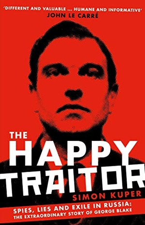 Kuper, Simon. The Happy Traitor - Spies, Lies and Exile in Russia: The Extraordinary Story of George Blake. Profile Books Ltd, 2021.