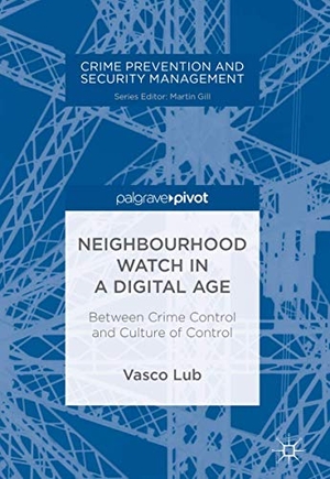 Lub, Vasco. Neighbourhood Watch in a Digital Age - Between Crime Control and Culture of Control. Springer International Publishing, 2017.