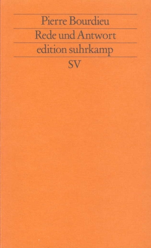 Bourdieu, Pierre. Rede und Antwort. Suhrkamp Verlag AG, 1992.