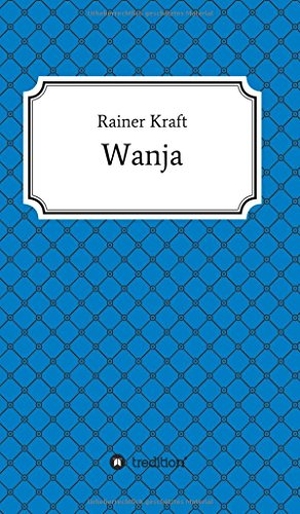 Kraft, Rainer. Wanja - Jahrhundert - Vier Generationen in Deutschland. tredition, 2017.
