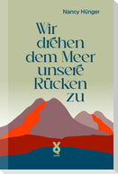 Wir drehen dem Meer unsere Rücken zu