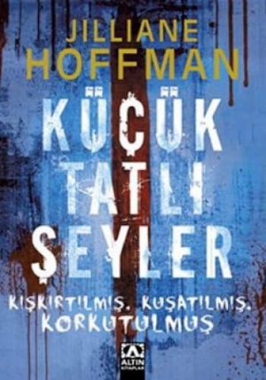 Hoffman, Jilliane. Kücük Tatli Seyler - Kiskirtilmis, Kusatilmis, Korkutulmus. Altin Kitaplar, 2011.