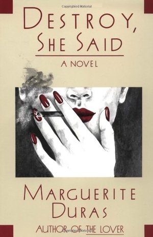 Duras, Marguerite. Destroy, She Said. Grove Atlantic, 1994.