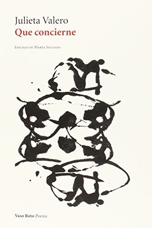 Valero, Julieta. Que concierne. Vaso Roto Ediciones, 2015.
