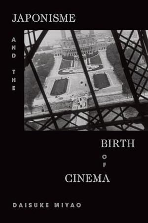 Miyao, Daisuke. Japonisme and the Birth of Cinema. Duke University Press, 2020.