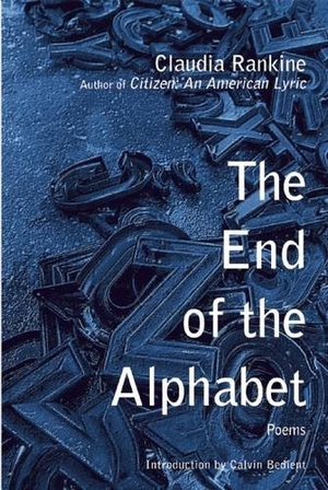 Rankine, Claudia. The End of the Alphabet. Grove Atlantic, 2015.