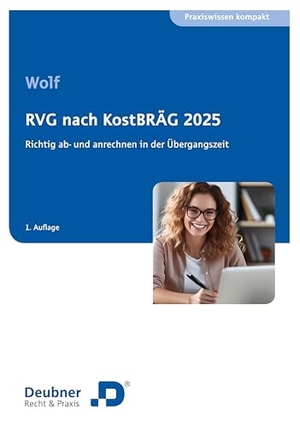 Wolf, Carmen. RVG nach KostBRÄG 2025 - Richtig ab- und anrechnen in der Übergangszeit. Deubner Recht & Steuern, 2025.