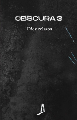 Ruiz Garzón, Ricard / Mar Goizueta et al. Obscura 3 : diez relatos. Obscura Editorial, SL, 2023.