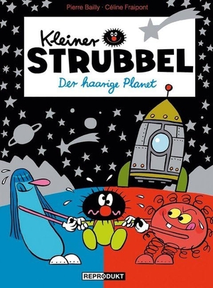 Fraipont, Céline / Pierre Bailly. Kleiner Strubbel - Der haarige Planet. Reprodukt, 2016.