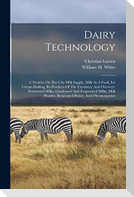 Dairy Technology: A Treatise On The City Milk Supply, Milk As A Food, Ice Cream Making, By-products Of The Creamery And Cheesery, Fermen