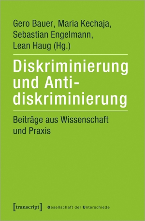 Bauer, Gero / Maria Kechaja et al (Hrsg.). Diskriminierung und Antidiskriminierung - Beiträge aus Wissenschaft und Praxis. Transcript Verlag, 2021.