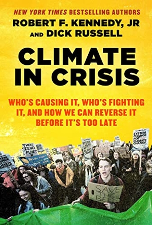 Kennedy, Robert F / Dick Russell. Climate in Crisis - Who's Causing It, Who's Fighting It, and How We Can Reverse It Before It's Too Late. Hot Books, 2020.