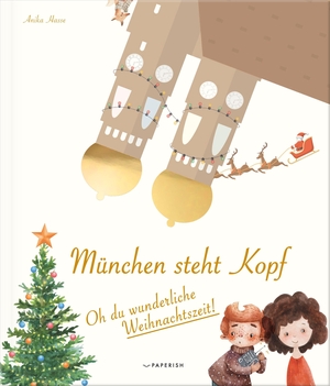 Anika, Hasse. München steht Kopf - Oh du wunderliche Weihnachtszeit - Eine magische Advents- und Weihnachtsgeschichte in 24 Kapiteln (Vorlesebuch). PAPERISH Verlag, 2019.