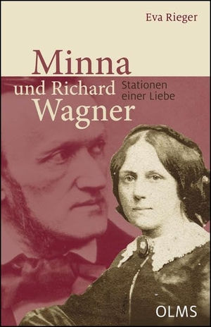 Rieger, Eva. Minna und Richard Wagner - Stationen einer Liebe. Georg Olms Verlag, 2019.