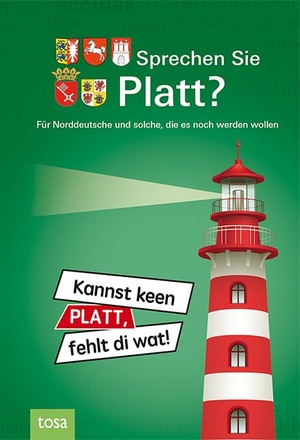 Sprechen Sie Platt? - Für Norddeutsche und solche, die es noch werden wollen. tosa GmbH, 2011.