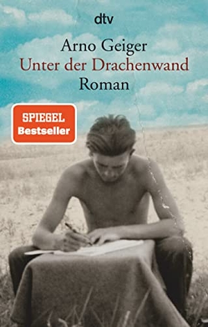 Geiger, Arno. Unter der Drachenwand - Roman. dtv Verlagsgesellschaft, 2019.