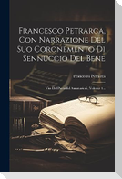 Francesco Petrarca, Con Narrazione Del Suo Coronemento Di Sennuccio Del Bene: Vita Del Poeta Ed Annotazioni, Volume 1...