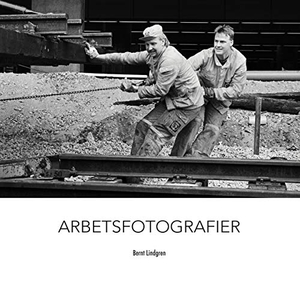 Lindgren, Bernt. Arbetsfotografier. Books on Demand, 2018.
