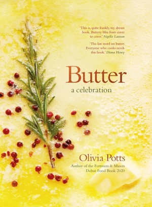 Potts, Olivia. Butter: A Celebration - An array of stunning recipes showcasing this delicious ingredient; from buttery scrambled eggs to the perfect scones. Headline, 2023.