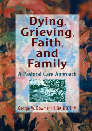 Koenig, Harold G / George W Bowman. Dying, Grieving, Faith, and Family - A Pastoral Care Approach. Taylor & Francis Ltd (Sales), 1997.