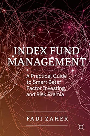 Zaher, Fadi. Index Fund Management - A Practical Guide to Smart Beta, Factor Investing, and Risk Premia. Springer International Publishing, 2020.
