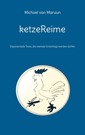 Maruun, Michael von. ketzeReime - Exponentielle Texte, die niemals hinterfragt werden dürfen. Books on Demand, 2022.
