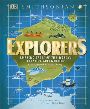 Huang, Nellie. Explorers - Amazing Tales of the World's Greatest Adventures. DK Publishing (Dorling Kindersley), 2019.