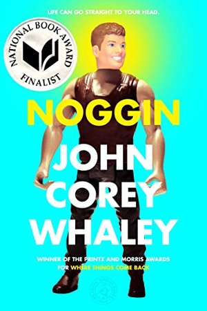 Whaley, John Corey. Noggin. Atheneum Books for Young Readers, 2015.