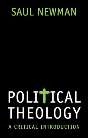 Newman, Saul. Political Theology - A Critical Introduction. Polity Press, 2018.