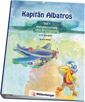 Kapitän Albatros - Aufsatzerziehung ohne Bruchlandung. Mildenberger Verlag GmbH, 2011.