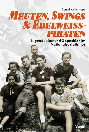 Lange, Sascha. Meuten, Swings & Edelweißpiraten - Jugendkultur und Opposition im Nationalsozialismus. Ventil Verlag UG, 2015.