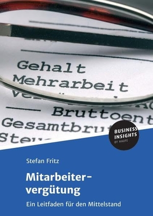Fritz, Stefan. Mitarbeitervergütung - Ein Leitfaden für den Mittelstand. Business Insights by Haufe, 2017.