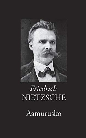 Nietzsche, Friedrich. Aamurusko - Ajatuksia moraalisista ennakkoluuloista. Books on Demand, 2017.
