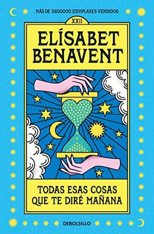 Benavent, Elisabet. Todas esas cosas que te diré manana. DEBOLSILLO, 2023.