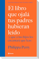 El Libro Que Ojalá Tus Padres Hubieran Leído: (Y Que a Tus Hijos Les Encantará Que Leas) / The Book You Wish Your Parents Had Read