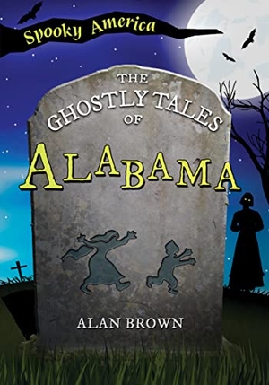 Brown. The Ghostly Tales of Alabama. Arcadia Publishing (SC), 2023.
