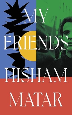 Matar, Hisham. My Friends. Penguin Books Ltd (UK), 2024.