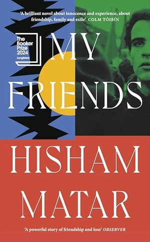 Matar, Hisham. My Friends. Vermilion, 2024.