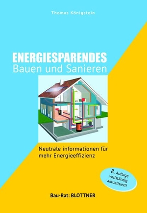 Königstein, Thomas. Energiesparendes Bauen und Sanieren - Neutrale Informationen für mehr Energieeffizienz. Blottner Verlag, 2024.