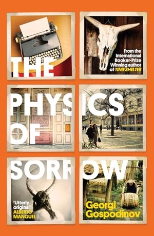 Gospodinov, Georgi. The Physics of Sorrow - From the International Booker Prize-winning author of Time Shelter. Orion, 2024.