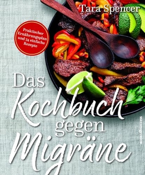 Spencer, Tara. Das Kochbuch gegen Migräne - Praktischer Ernährungsplan und 74 einfache Rezepte. BOOKS4SUCCESS, 2018.