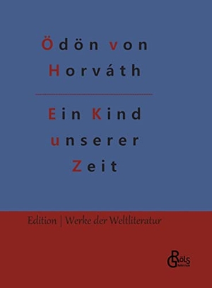Horváth, Ödön Von. Ein Kind unserer Zeit. Gröls Verlag, 2022.