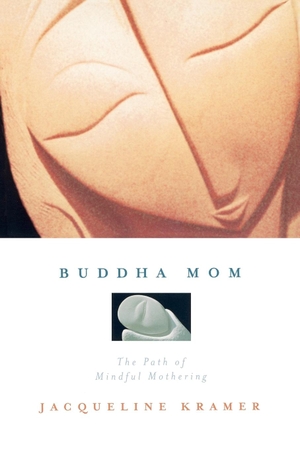 Kramer, Jacqueline. Buddha Mom: A Journey Through 