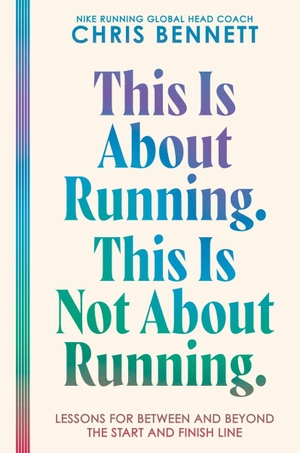 Bennett, Chris. This Is About Running. This Is Not About Running. - Lessons for Between and Beyond the Start and Finish Line. Harper Collins Publ. USA, 2026.