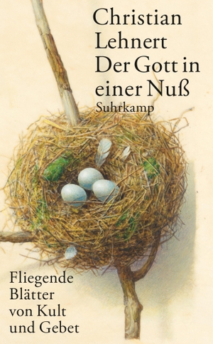 Lehnert, Christian. Der Gott in einer Nuß - Fliegende Blätter von Kult und Gebet. Suhrkamp Verlag AG, 2019.