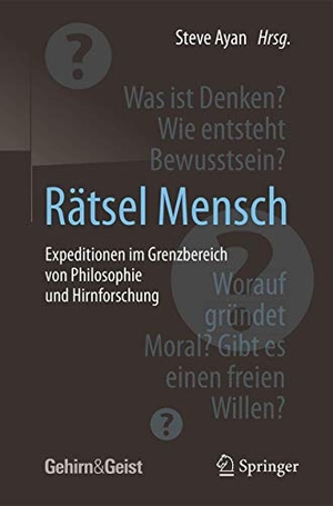 Ayan, Steve (Hrsg.). Rätsel Mensch - Expeditionen im Grenzbereich von Philosophie und Hirnforschung. Springer Berlin Heidelberg, 2016.