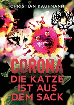 Kaufmann, Christian. Corona: Die Katze ist aus dem Sack. tredition, 2020.