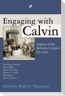 Engaging with Calvin: Aspects of the Reformer's Legacy for Today