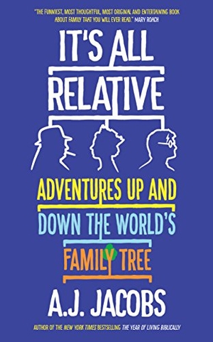 Jacobs, A. J.. It's All Relative - Adventures Up and Down the World's Family Tree. Oneworld Publications, 2018.